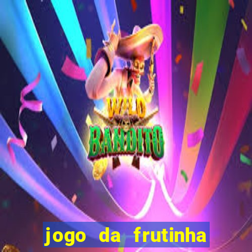 jogo da frutinha que paga dinheiro